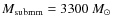 $M_{{\rm submm}} = 3300~M_{\odot}$