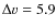 $\Delta v=5.9$