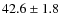 $42.6 \pm 1.8$
