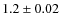 $1.2 \pm 0.02$