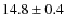 $14.8 \pm 0.4$