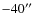 $-40^{\prime \prime}$