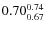 $ 0.70^{\rm0.74}_{0.67} $