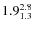 $ 1.9^{\rm 2.8}_{1.3} $