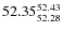 $ 52.35^{\rm 52.43}_{52.28} $