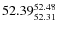 $ 52.39^{\rm 52.48}_{52.31} $
