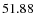 $ 51.88^{\rm }_{ } $