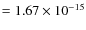 $= 1.67\times 10^{-15}$