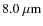 $8.0\ \mu{\rm m}$
