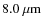 $8.0~\mu{\rm m}$