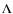 $\Lambda$