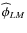 $\widehat{\phi}_{LM}$
