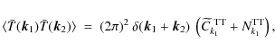 \begin{displaymath}\langle \bar{T}(\vec k_1) \bar{T}(\vec k_2) \rangle ~= ~ (2\p...
...t(\widetilde{C}_{k_1}^{{\rm ~ TT}}+ N_{k_1}^{{\rm TT}}\right),
\end{displaymath}