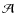 $\mathcal{A}$