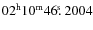 $02^{\rm h}10^{\rm m}46\hbox{$.\!\!^{\rm s}$ }2004$