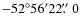$-52^\circ56^\prime22\hbox{$.\!\!^{\prime\prime}$ }0$
