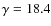 $\gamma=18.4$
