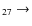 $_{2 7} \rightarrow $