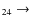 $_{2 4} \rightarrow $