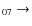 $_{0 7} \rightarrow $