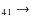 $_{4 1} \rightarrow $