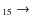 $_{1 5} \rightarrow $