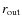 $r_{\rm out}$