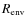 $R_{\rm env}$