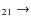 $_{ 2 1} \rightarrow $