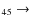 $_{ 4 5} \rightarrow $