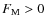 $ F_{\rm M} > 0$