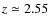 $z \simeq 2.55$