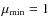 $\mu_{\rm min}
=1$