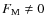 $F_{\rm M} \ne 0$