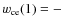 $w_{\rm ce}(1) =
-$
