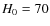 $H_{\rm0} = 70$