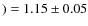$) = 1.15
\pm 0.05$