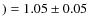 $) = 1.05 \pm 0.05$