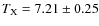 $T_{{\rm X}} = 7.21 \pm 0.25$