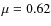 $\mu=0.62$