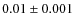$0.01\pm 0.001$