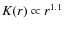 $K(r) \propto r^{1.1}$
