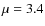 $\mu=3.4$