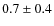 $0.7 \pm 0.4$