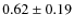 $0.62\pm 0.19$