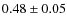 $0.48\pm 0.05$