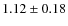 $1.12\pm 0.18$