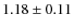 $1.18\pm 0.11$