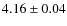 $4.16 \pm 0.04 $