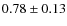 $0.78\pm 0.13$